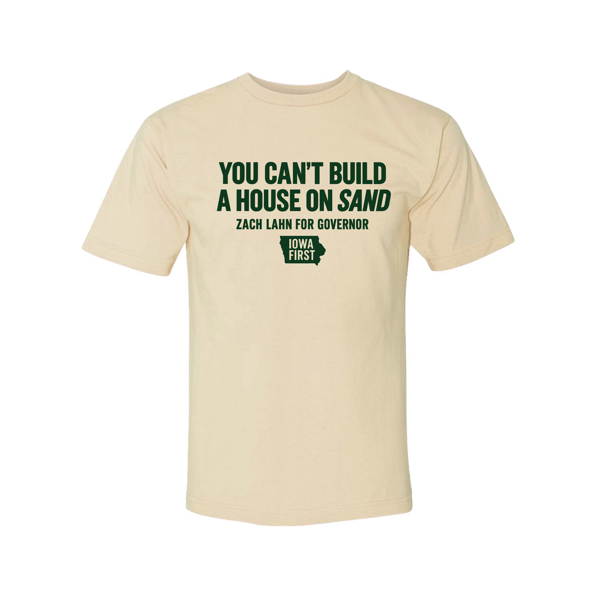 Cream tee front with forest green You Can't Build a House on Sand, Zach Lahn for Governor, Iowa First print