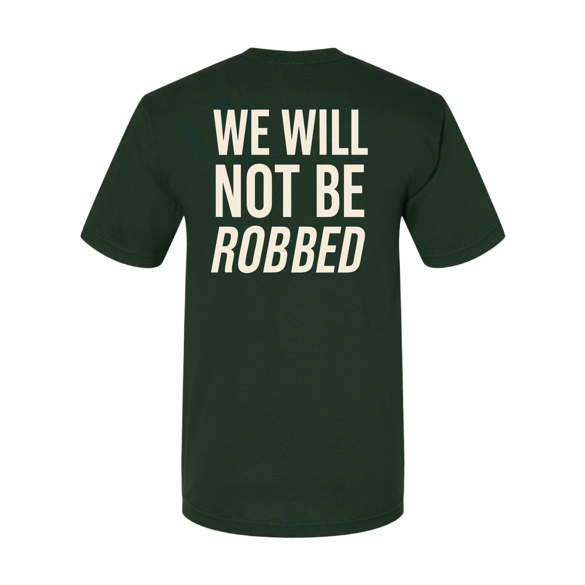 Forest green tee back with cream We Will Not Be Robbed print